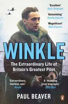 Winkle. The Extraordinary Life of Britain’s Greatest Pilot, Paperback/Paul Beaver