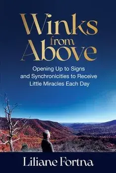 Winks from Above: Opening Up to Signs and Synchronicities to Receive Little Miracles Each Day, Paperback/Liliane Fortna