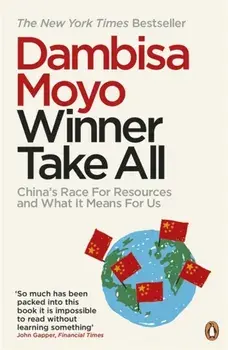 Winner Take All. China's Race For Resources and What It Means For Us, Paperback/Dambisa Moyo