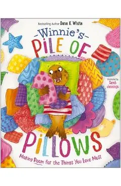 Winnie's Pile of Pillows: Making Room for the Things You Love Most - Dana K. White