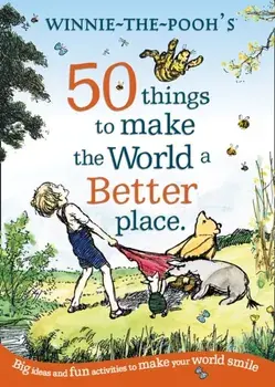 Winnie the Pooh: 50 Things to Make the World a Better Place, Paperback/A. A. Milne