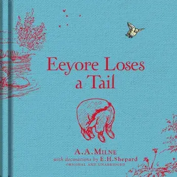 Winnie-the-Pooh: Eeyore Loses a Tail, Hardback/A. A. Milne