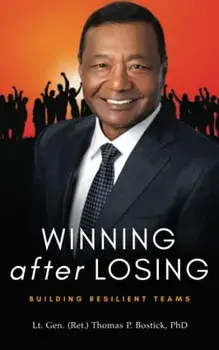 Winning After Losing: Building Resilient Teams, Paperback/Lt Gen (Ret ). Thomas P. Bostick