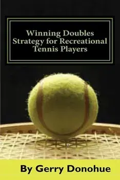 Winning Doubles Strategy for Recreational Tennis Players: Tips and Tactics to Transform Your Game, Paperback/Gerry Donohue