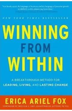 Winning from Within: A Breakthrough Method for Leading, Living, and Lasting Change - Erica Ariel Fox