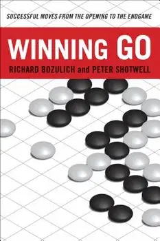 Winning Go: Successful Moves from the Opening to the Endgame, Paperback/Richard Bozulich