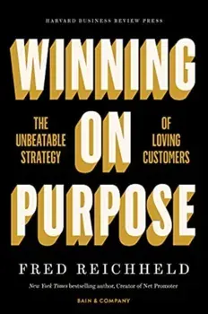 Winning on Purpose. The Unbeatable Strategy of Loving Customers, Hardback/Fred Reichheld
