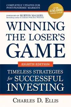 Winning the Loser's Game: Timeless Strategies for Successful Investing, Eighth Edition, Hardcover/Charles Ellis