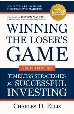 Winning the Loser's Game: Timeless Strategies for Successful Investing, Eighth Edition - Charles Ellis