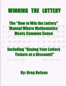 Winning the Lottery: The How to Win the Lottery Manual Where Mathematics Meets Common Sense, Paperback/MR Greg Nelson