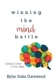 Winning the Mind Battle: Gaining Control of Your Soul, Paperback/Kylie Oaks-Gatewood