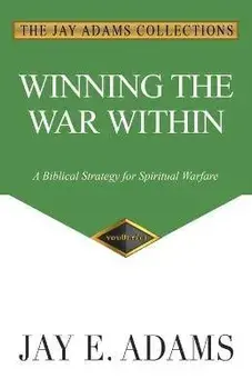 Winning the War Within: A Biblical Strategy for Spiritual Warfare, Paperback/Jay E. Adams