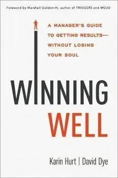 Winning Well: A Manager's Guide to Getting Results---Without Losing Your Soul, Paperback/Karin Hurt