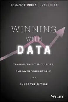 Winning with Data: Transform Your Culture, Empower Your People, and Shape the Future, Hardcover/Tomasz Tunguz
