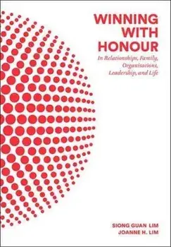 Winning with Honour: In Relationships, Family, Organisations, Leadership, and Life, Paperback/Siong Guan Lim