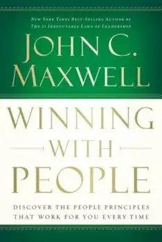 Winning with People: Discover the People Principles That Work for You Every Time, Paperback/John C. Maxwell