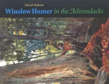 Winslow Homer in the Adirondacks, Paperback/David Tatham