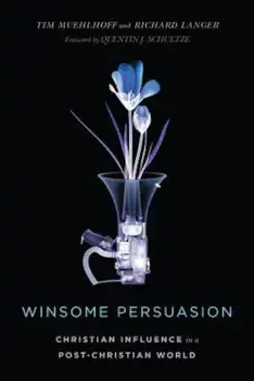 Winsome Persuasion: Christian Influence in a Post-Christian World, Paperback/Tim Muehlhoff