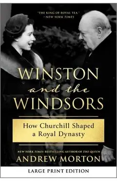 Winston and the Windsors: How Churchill Shaped a Royal Dynasty - Andrew Morton