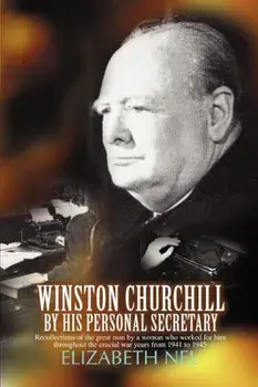Winston Churchill by His Personal Secretary: Recollections of the Great Man by a Woman Who Worked for Him, Paperback/Elizabeth Nel