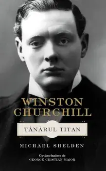 Winston Churchill. Tanarul Titan/Michael Shelden