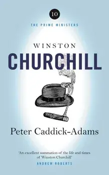 Winston Churchill. The Prime Ministers Series, Hardback/Peter Caddick-Adams