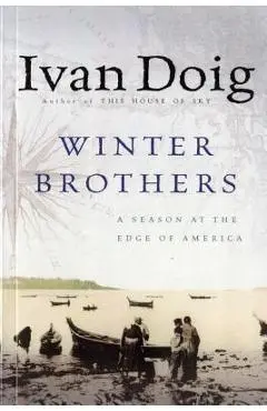 Winter Brothers: A Season at the Edge of America - Ivan Doig