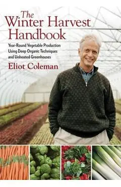 Winter Harvest Handbook - Eliot Coleman