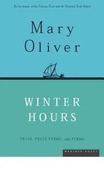 Winter Hours: Prose, Prose Poems, and Poems, Paperback/Mary Oliver