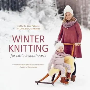 Winter Knitting for Little Sweethearts. 46 Nordic-Style Patterns for Girls, Boys, and Babies, Hardback/Torunn Steinsland