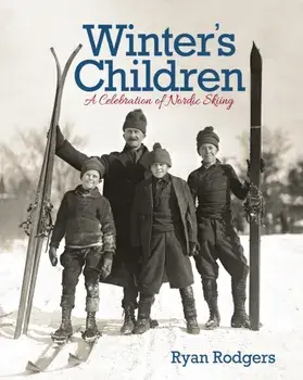 Winter's Children: A Celebration of Nordic Skiing, Hardcover/Ryan Rodgers