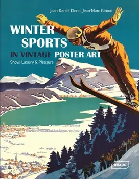 Winter Sports in Vintage Poster Art. Snow, Luxury & Pleasure, Hardback/Jean-Marc Giroud