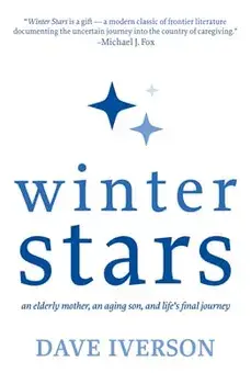 Winter Stars: an elderly mother, an aging son, and life's final journey, Paperback/Dave Iverson