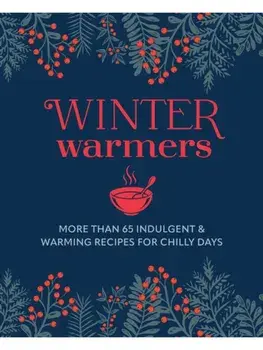 Winter Warmers. More Than 65 Indulgent and Warming Recipes for Chilly Days, Hardback/***
