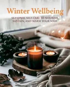 Winter Wellbeing. Seasonal Self-Care to Nourish, Sustain, and Warm Your Soul, Hardback/CICO Books