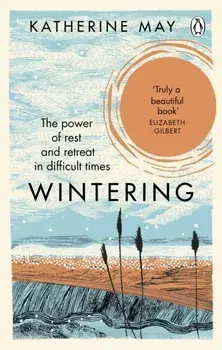 Wintering. The Power of Rest and Retreat in Difficult Times, Paperback/Katherine May