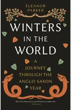 Winters in the World: A Journey Through the Anglo-Saxon Year - Eleanor Parker