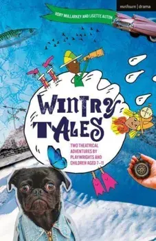 Wintry Tales. Two Theatrical Adventures by Playwrights and Children aged 7-11, Paperback/Lisette Auton