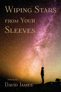 Wiping Stars from Your Sleeves, Paperback/David James