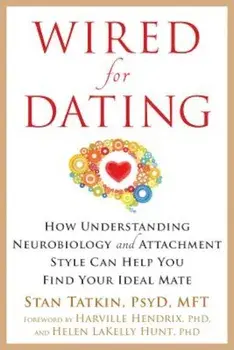 Wired for Dating: How Understanding Neurobiology and Attachment Style Can Help You Find Your Ideal Mate, Paperback/Stan Tatkin