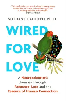 Wired For Love. A Neuroscientist's Journey Through Romance, Loss and the Essence of Human Connection, Paperback/Stephanie Cacioppo