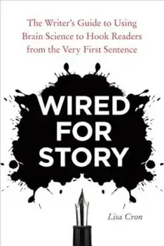 Wired for Story: The Writer's Guide to Using Brain Science to Hook Readers from the Very First Sentence, Paperback/Lisa Cron