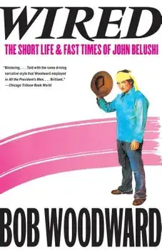 Wired: The Short Life & Fast Times of John Belushi, Paperback/Bob Woodward