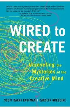 Wired to Create: Unraveling the Mysteries of the Creative Mind - Scott Barry Kaufman