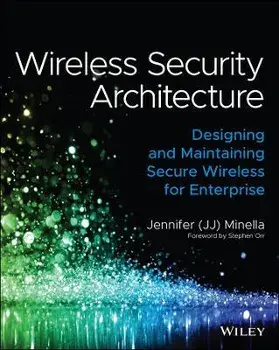 Wireless Security Architecture. Designing and Maintaining Secure Wireless for Enterprise, Paperback/Jennifer Minella