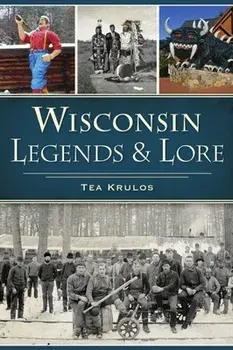 Wisconsin Legends & Lore, Paperback/Tea Krulos