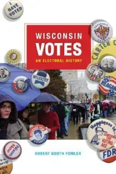 Wisconsin Votes. An Electoral History, Paperback/Robert Booth Fowler