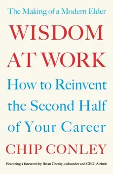 Wisdom at Work. The Making of a Modern Elder, Paperback/Chip Conley
