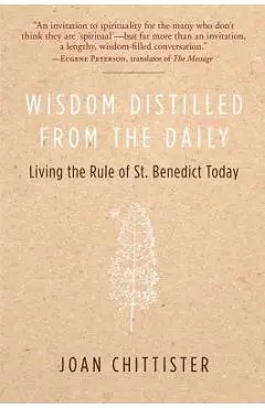 Wisdom Distilled from the Daily: Living the Rule of St. Benedict Today - Joan Chittister