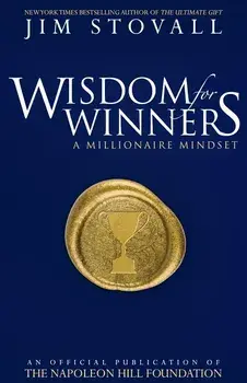 Wisdom for Winners Volume One: A Millionaire Mindset, an Official Official Publication of the Napoleon Hill Foundation, Paperback/Jim Stovall